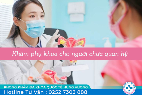 Khám phụ khoa cho người chưa quan hệ có được không?