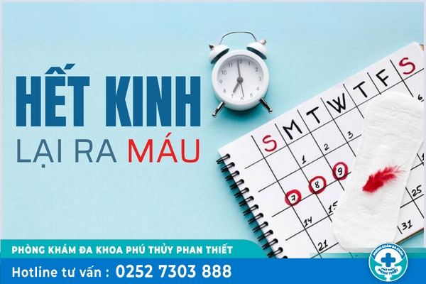 Vừa hết kinh lại ra máu là bị gì? Có nguy hiểm không?